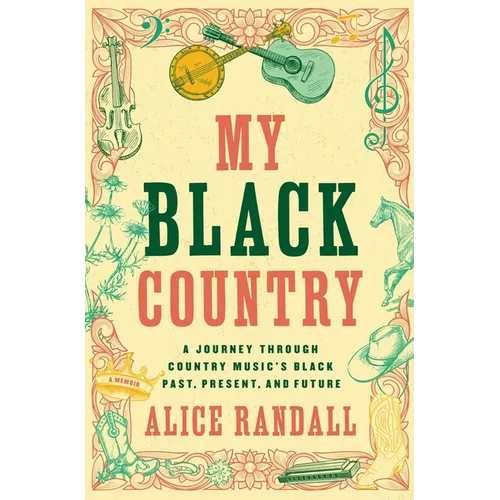 My Black Country: A Journey Through Country Music's Black Past, Present, and Future
