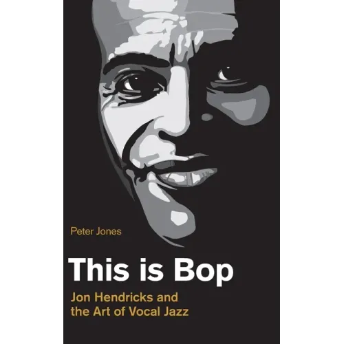 This is Bop: Jon Hendricks and the Art of Vocal Jazz
