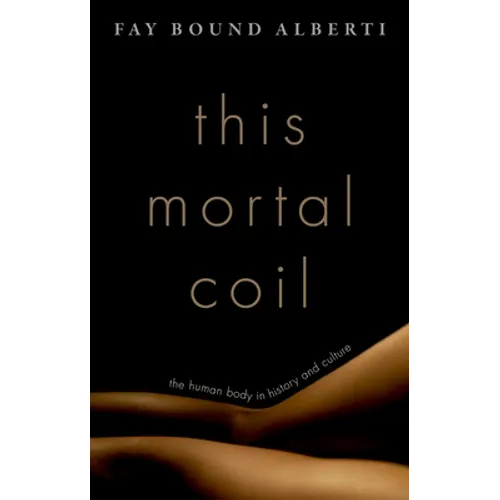 This Mortal Coil: The Human Body in History and Culture