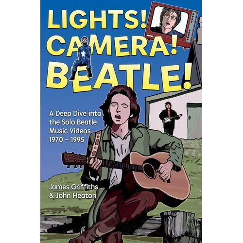 Lights! Camera! Beatle!: A Deep Dive into the Solo Beatle Music Videos