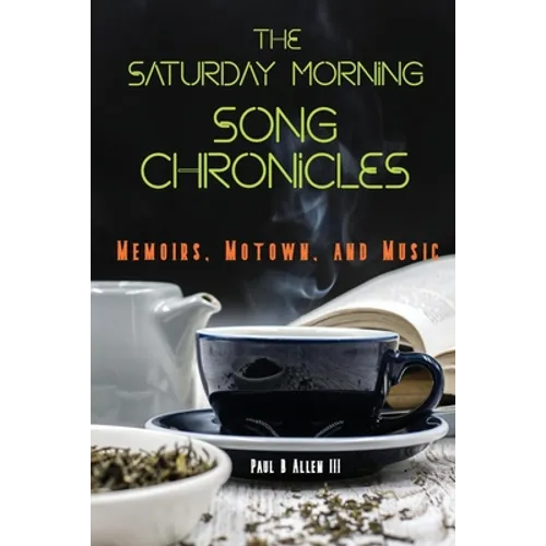 The Saturday Morning Song Chronicles: Memoirs, Motown, and Music
