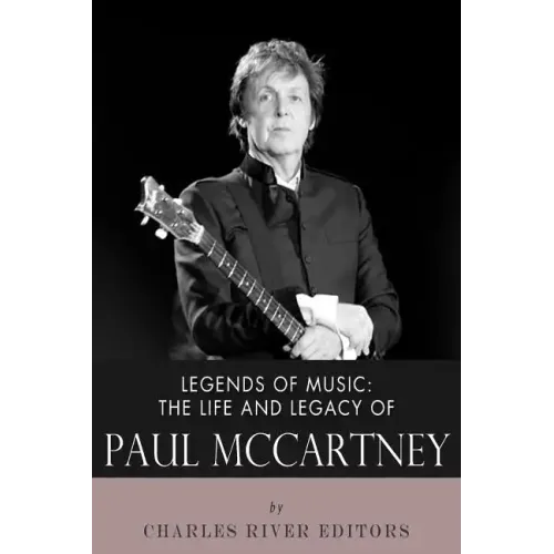 Legends of Music: The Life and Legacy of Paul McCartney