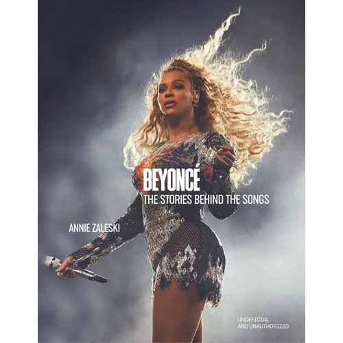Beyoncé the Stories Behind the Songs: Every Single Track, Explored and Explained
