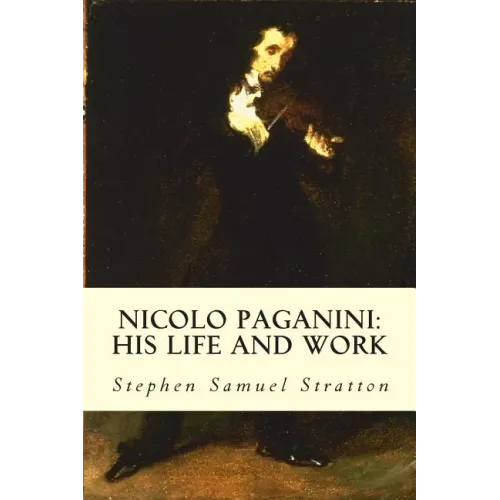 Nicolo Paganini: His Life and Work