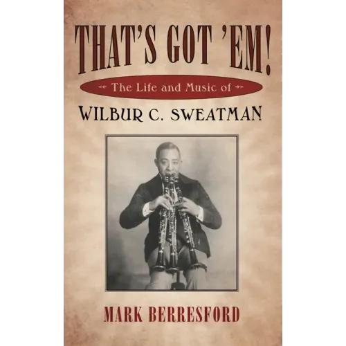 That's Got 'Em!: The Life and Music of Wilbur C. Sweatman