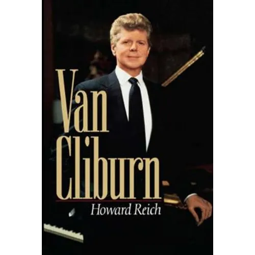 The Van Cliburn Story: The Remarkable Story of a Pianist Who United Russia and America