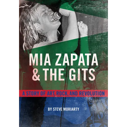 MIA Zapata and the Gits: A Story of Art, Rock, and Revolution
