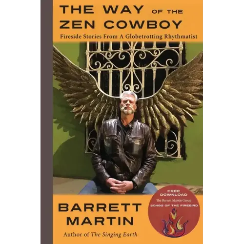 The Way Of The Zen Cowboy: Fireside Stories From A Globetrotting Rhythmatist