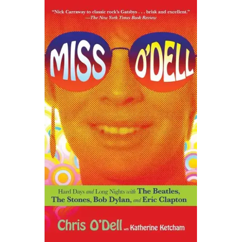Miss O'Dell: My Hard Days and Long Nights with the Beatles, the Stones, Bob Dylan, Eric Clapton, and the Women They Loved