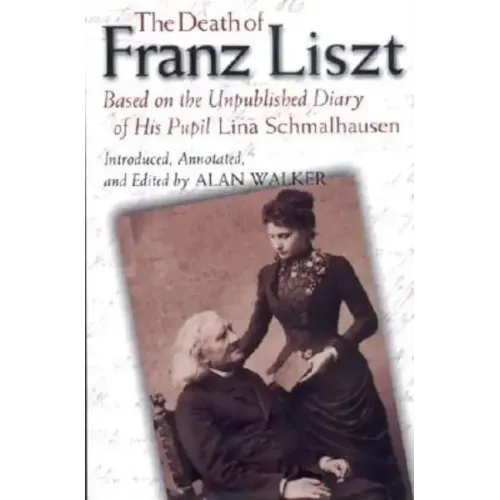 The Death of Franz Liszt: Based on the Unpublished Diary of His Pupil Lina Schmalhausen