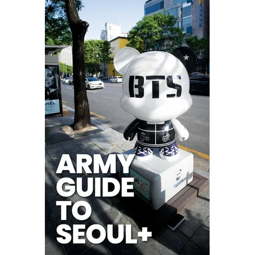 ARMY Guide to Seoul +: An Essential Travel Guide to Korea for BTS Fans