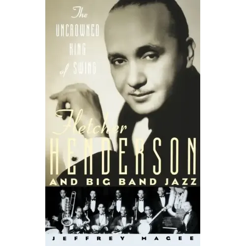 The Uncrowned King of Swing: Fletcher Henderson and Big Band Jazz