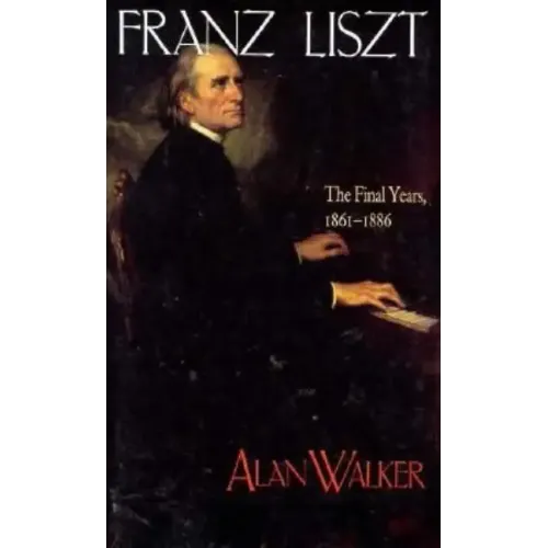 Franz Liszt: The Final Years, 1861 1886