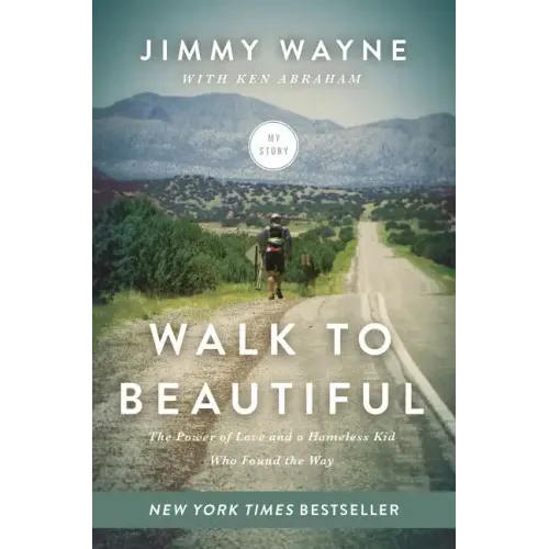 Walk to Beautiful: The Power of Love and a Homeless Kid Who Found the Way