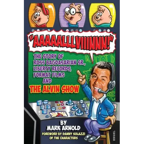 Aaaaalllviiinnn!: The Story of Ross Bagdasarian, Sr., Liberty Records, Format Films and The Alvin Show