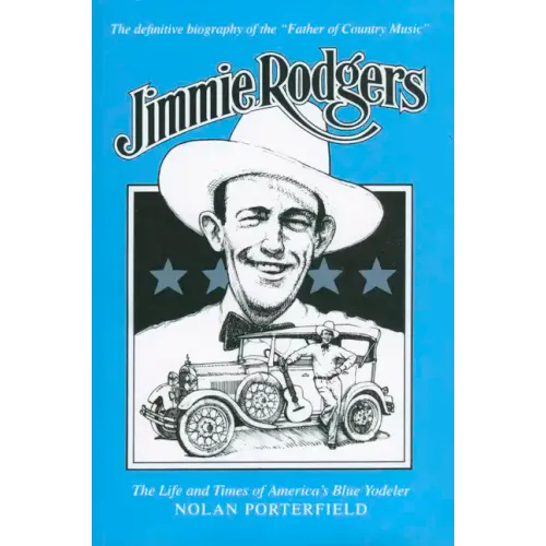 Jimmie Rodgers: The Life and Times of America's Blue Yodeler