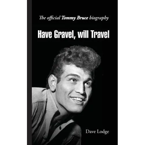 Have Gravel, Will Travel: The Official Tommy Bruce Story - Paperback
