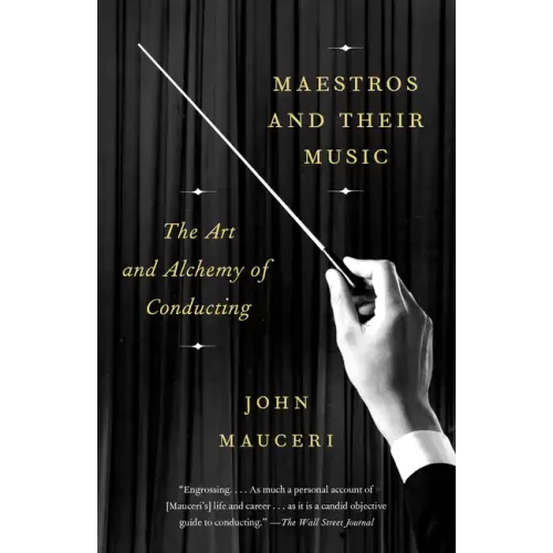 Maestros and Their Music: The Art and Alchemy of Conducting
