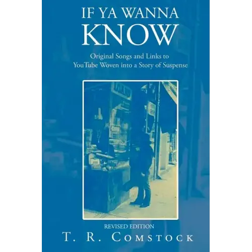 If Ya Wanna Know: Original Songs and Links to YouTube Woven into a Story of Suspense
