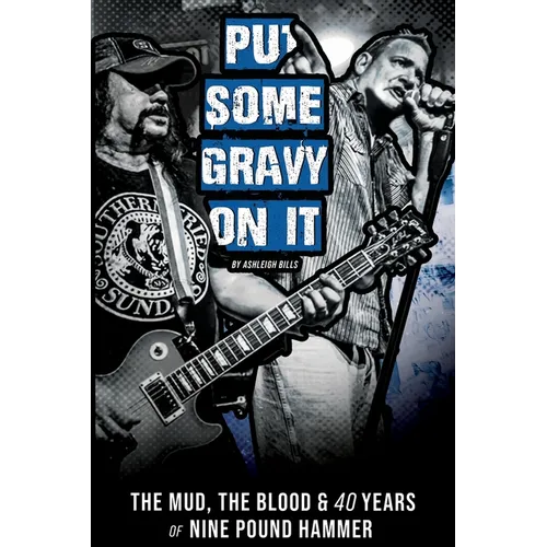 Put Some Gravy On It - The Mud, The Blood & 40 Years of Nine Pound Hammer