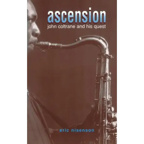 Ascension: John Coltrane and His Quest