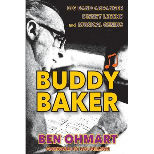 Buddy Baker: Big Band Arranger, Disney Legend & Musical Genius