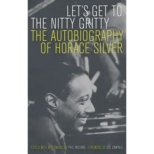 Let's Get to the Nitty Gritty: The Autobiography of Horace Silver