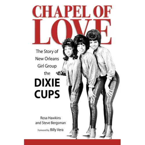 Chapel of Love: The Story of New Orleans Girl Group the Dixie Cups