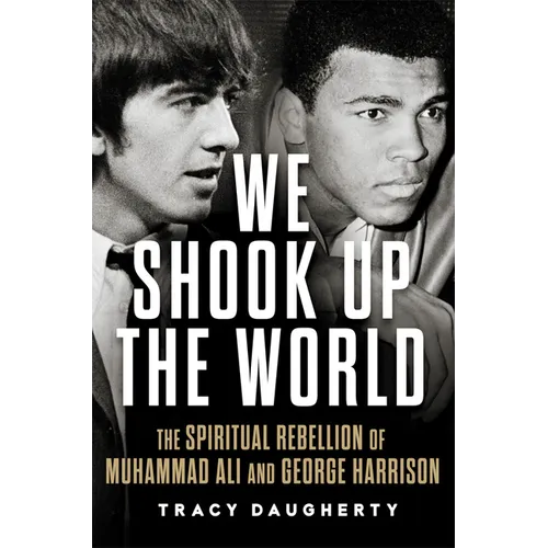 We Shook Up the World: The Spiritual Rebellion of Muhammad Ali and George Harrison