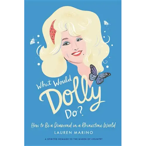 What Would Dolly Do?: How to Be a Diamond in a Rhinestone World
