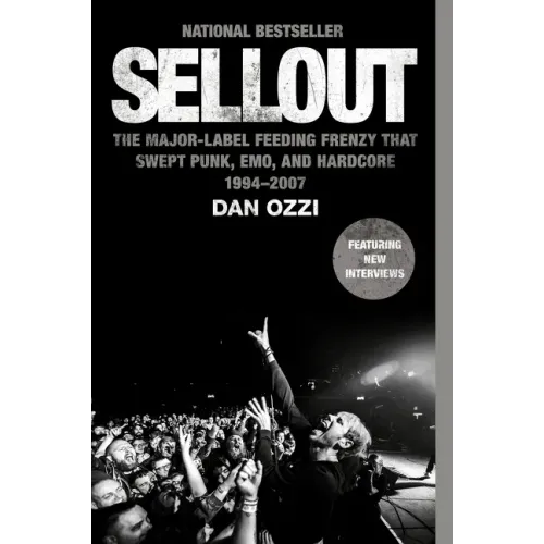Sellout: The Major-Label Feeding Frenzy That Swept Punk, Emo, and Hardcore (1994-2007)