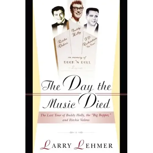 The Day the Music Died: The Last Tour of Buddy Holly, the Big Bopper, and Ritchie Valens