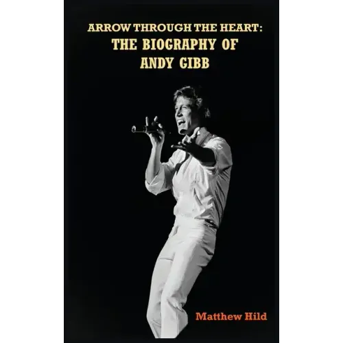 Arrow Through the Heart (hardback): The Biography of Andy Gibb