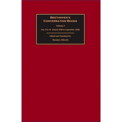 Beethoven's Conversation Books Volume 2: Nos. 9 to 16 (March 1820 to September 1820)
