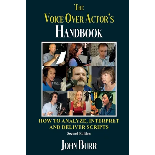 The Voice Over Actor's Handbook: How to Analyze, Interpret, and Deliver Scripts