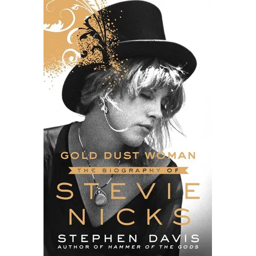 Gold Dust Woman: The Biography of Stevie Nicks - Hardcover