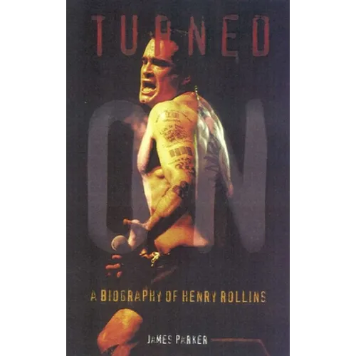 Turned On: A Biography of Henry Rollins