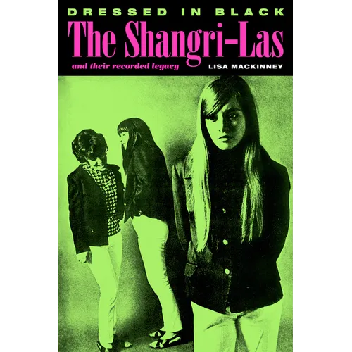 Dressed in Black: The Shangri-Las and Their Recorded Legacy