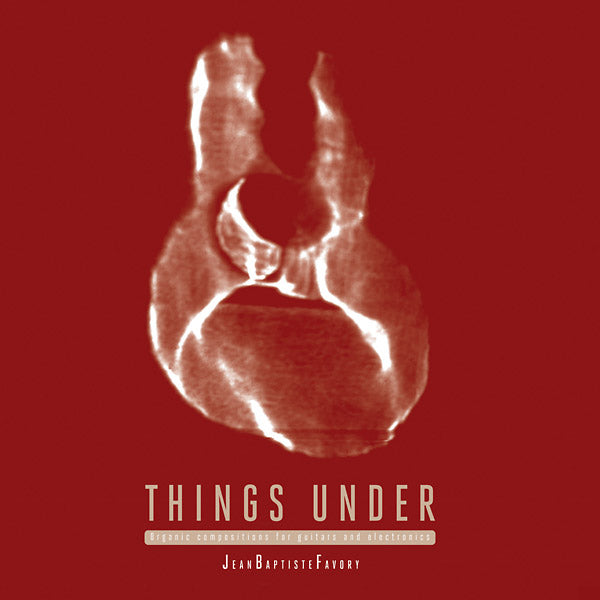 Things Under: Organic Compositions for Guitars and Electronics (Vinyl)