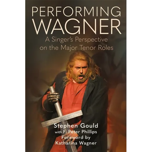 Performing Wagner: A Singer's Perspective on the Major Tenor Roles