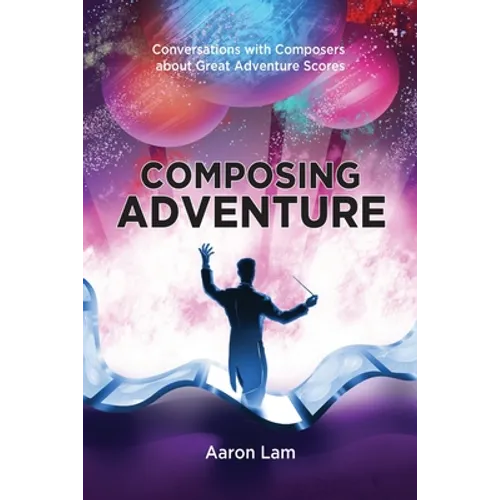 Composing Adventure: Conversations with Composers about Great Adventure Scores