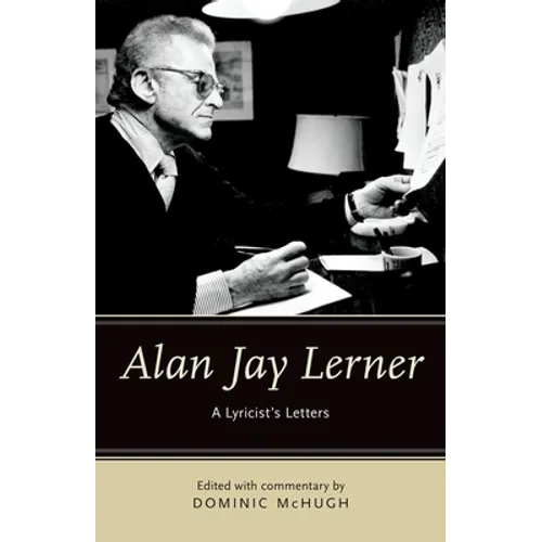 Alan Jay Lerner: A Lyricist's Letters