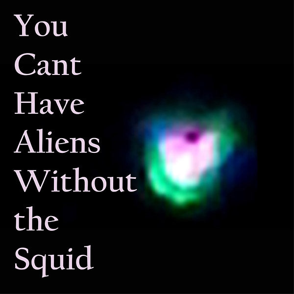 You Can't Have Aliens Without The Squid (Vinyl) - Apocalypse Vinyl