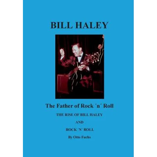 Bill Haley - The Father Of Rock & Roll: The Rise of Bill Haley