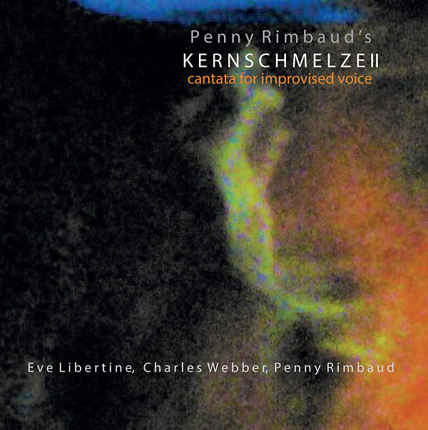 Kernschmelze II: Cantata For Improvised Voice (CD)