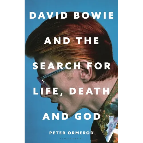 David Bowie and the Search for Life, Death and God: David Bowie and the Search for Life, Death and God