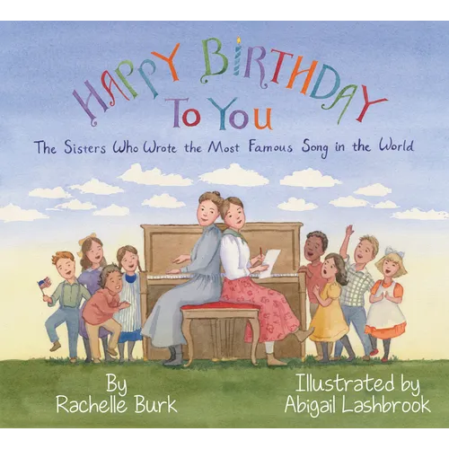 Happy Birthday to You!: The Sisters Who Wrote the Most Famous Song in the World
