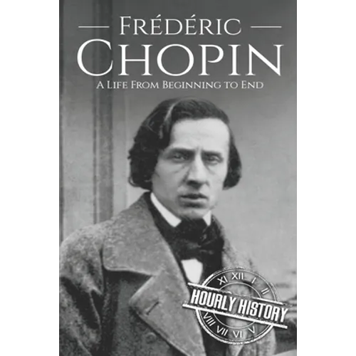 Frédéric Chopin: A Life from Beginning to End