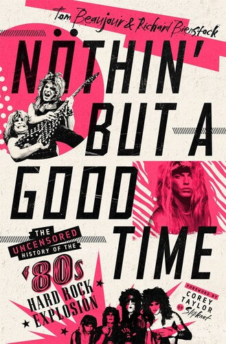 Nothin' But a Good Time: The Uncensored History of the '80s Hard Rock Explosion (Hardcover) ()