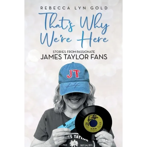 That's Why We're Here: Stories From Passionate James Taylor Fans